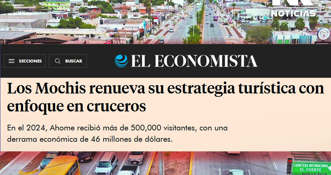 El Economista reconoce a Los Mochis como destino turístico de crecimiento
