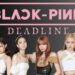 ¡BLACKPINK regresa con ‘DEADLINE’!; esta es la fecha de estreno de su nuevo disco
